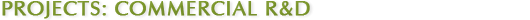 PROJECTS: COMMERCIAL R&D